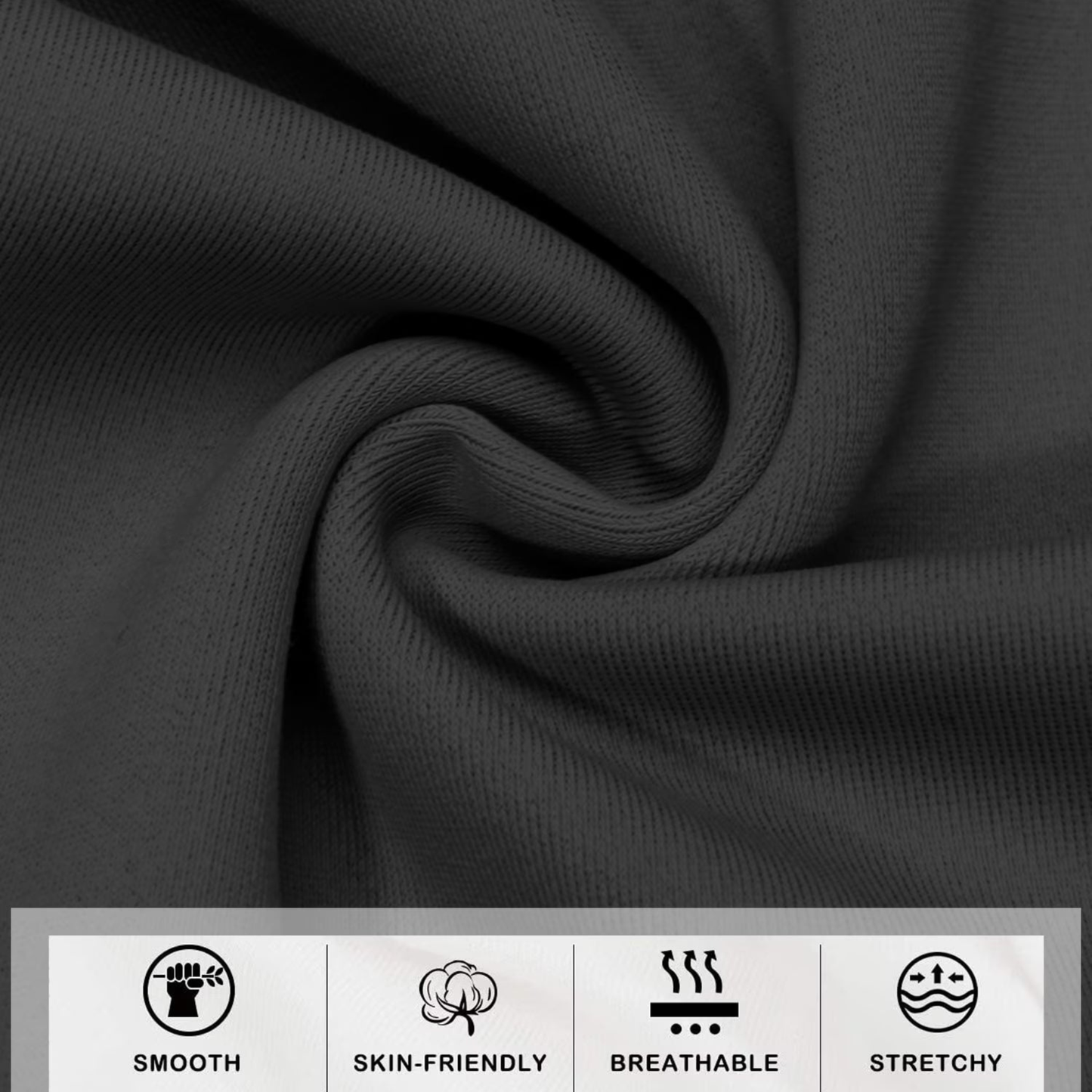 Dark gray fabric with texture and icons indicating smooth, skin-friendly, breathable, and stretchy properties.